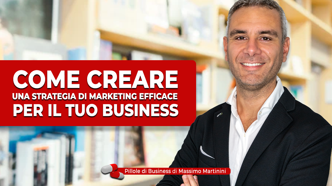 Come Creare Una Strategia Di Marketing Efficace Per Il Tuo Business